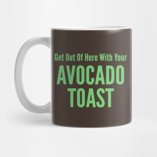 Get Out Of Here With Your Avocado Toast Mug